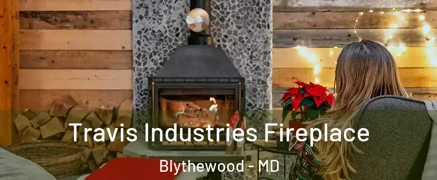 Travis Industries Fireplace Blythewood - MD