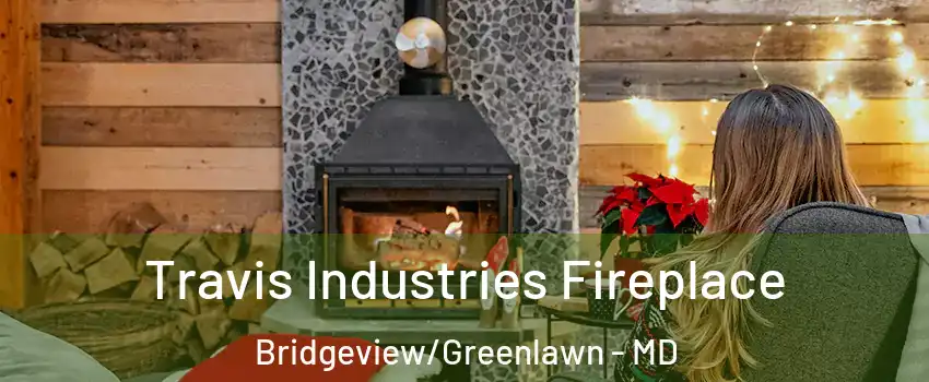 Travis Industries Fireplace Bridgeview/Greenlawn - MD