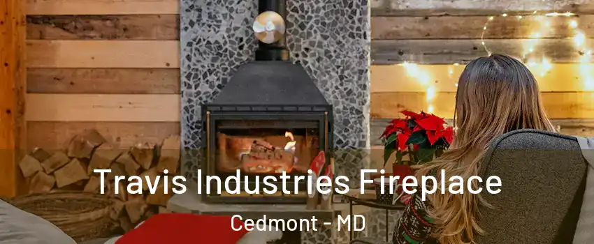 Travis Industries Fireplace Cedmont - MD