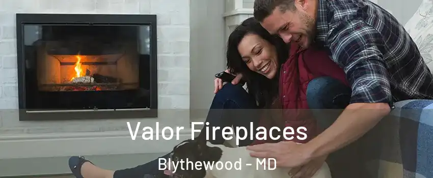Valor Fireplaces Blythewood - MD