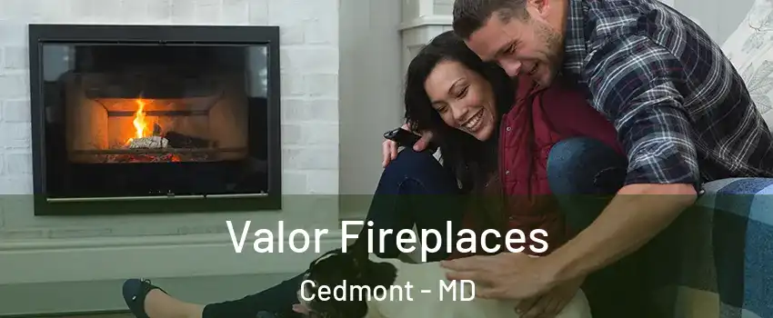 Valor Fireplaces Cedmont - MD