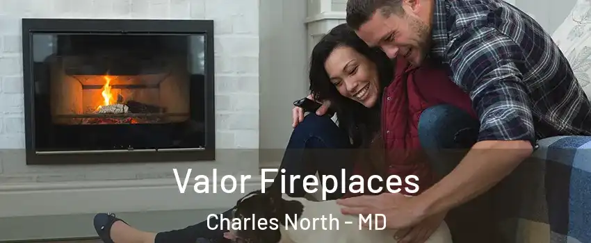 Valor Fireplaces Charles North - MD