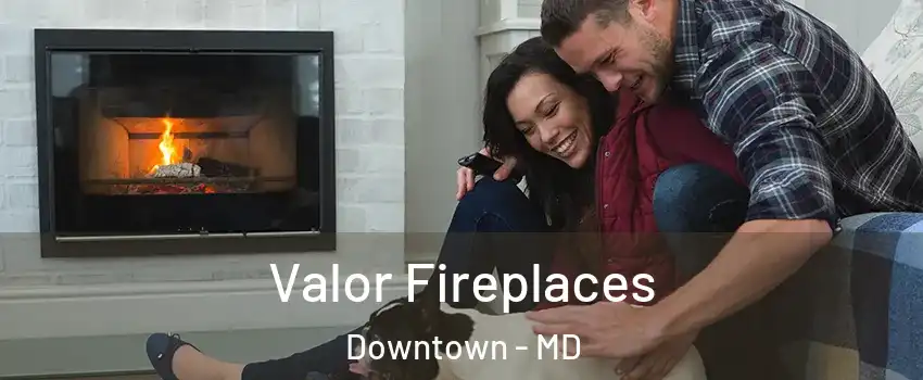 Valor Fireplaces Downtown - MD