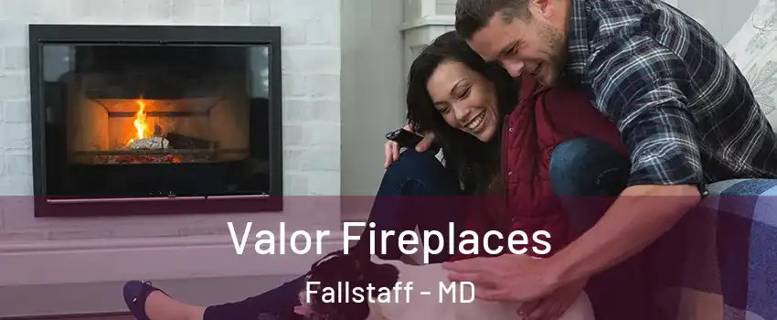 Valor Fireplaces Fallstaff - MD