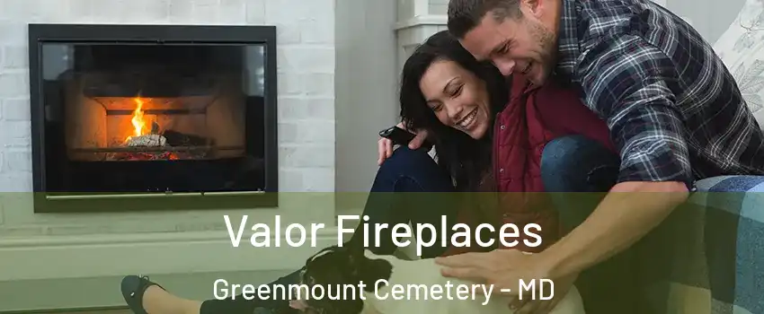 Valor Fireplaces Greenmount Cemetery - MD