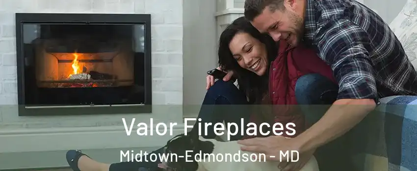 Valor Fireplaces Midtown-Edmondson - MD