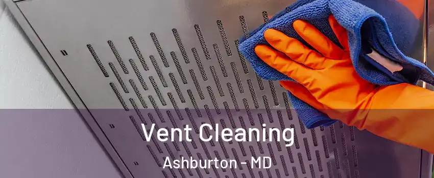 Vent Cleaning Ashburton - MD