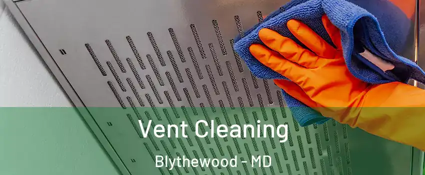 Vent Cleaning Blythewood - MD