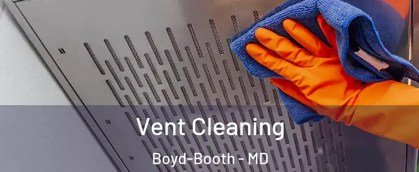 Vent Cleaning Boyd-Booth - MD