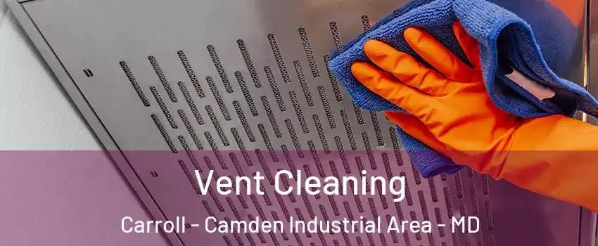 Vent Cleaning Carroll - Camden Industrial Area - MD