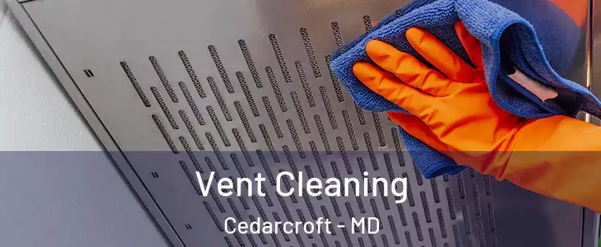 Vent Cleaning Cedarcroft - MD