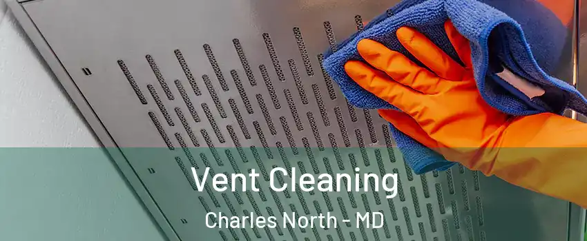 Vent Cleaning Charles North - MD