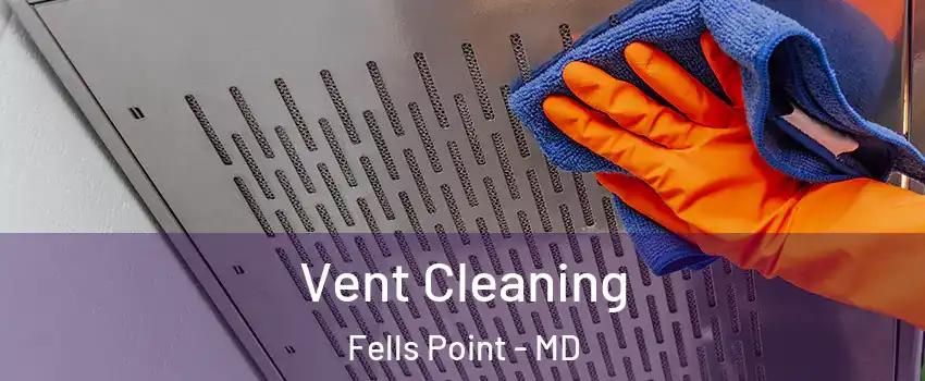 Vent Cleaning Fells Point - MD