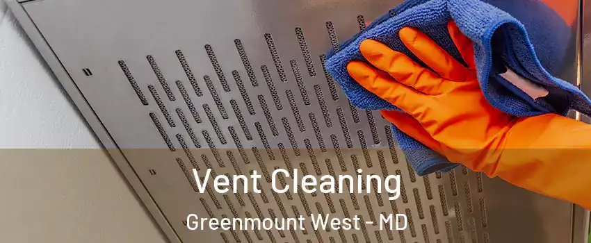 Vent Cleaning Greenmount West - MD