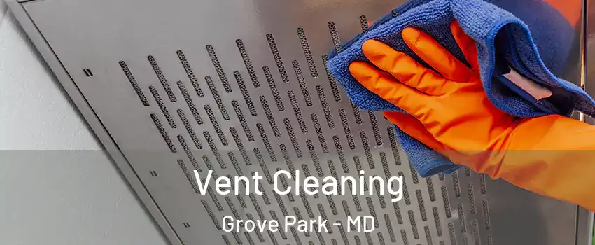 Vent Cleaning Grove Park - MD