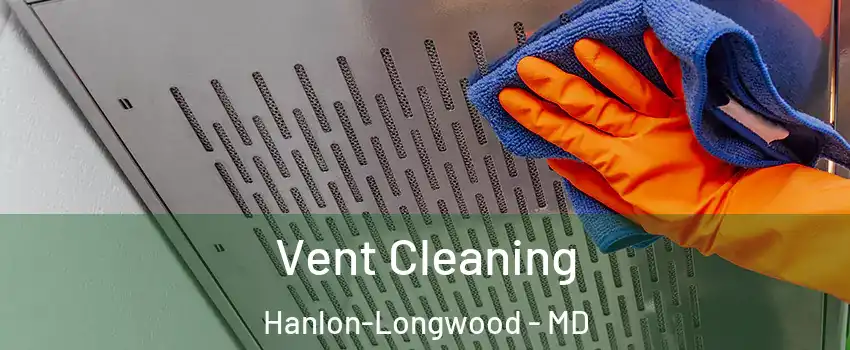 Vent Cleaning Hanlon-Longwood - MD