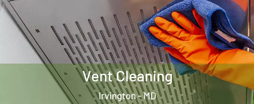 Vent Cleaning Irvington - MD