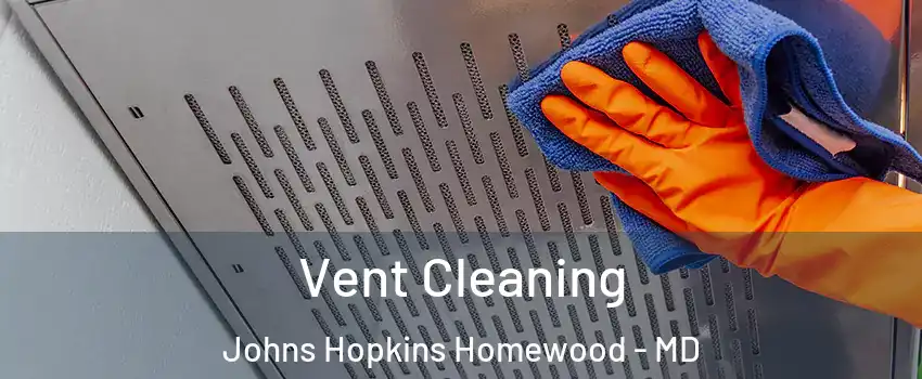 Vent Cleaning Johns Hopkins Homewood - MD