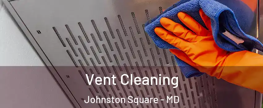 Vent Cleaning Johnston Square - MD