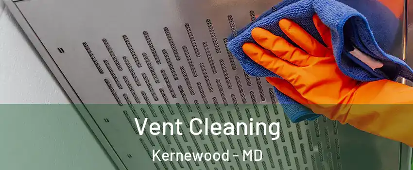 Vent Cleaning Kernewood - MD