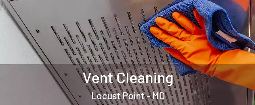 Vent Cleaning Locust Point - MD