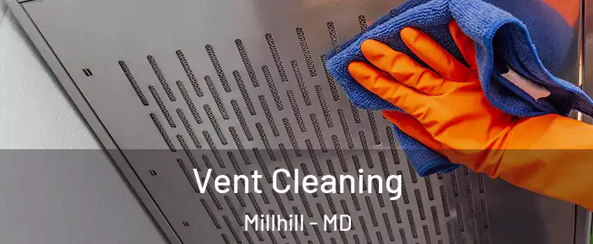 Vent Cleaning Millhill - MD