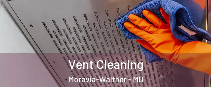Vent Cleaning Moravia-Walther - MD