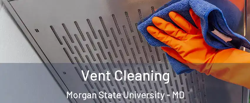 Vent Cleaning Morgan State University - MD