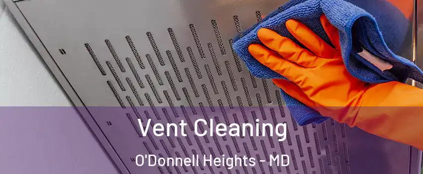 Vent Cleaning O'Donnell Heights - MD