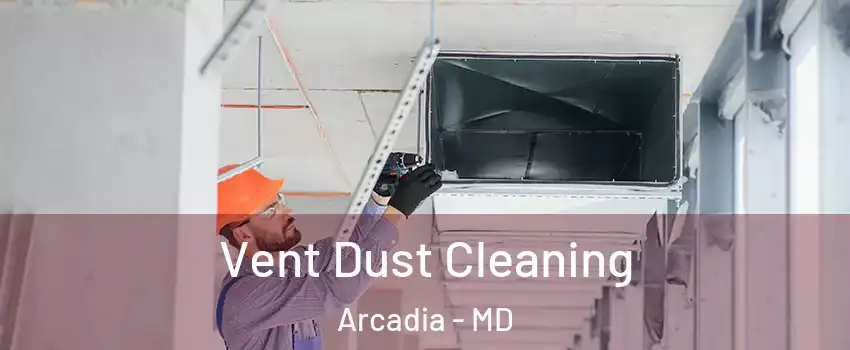 Vent Dust Cleaning Arcadia - MD