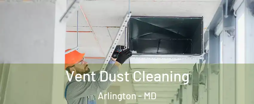 Vent Dust Cleaning Arlington - MD