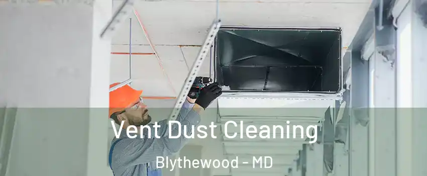Vent Dust Cleaning Blythewood - MD