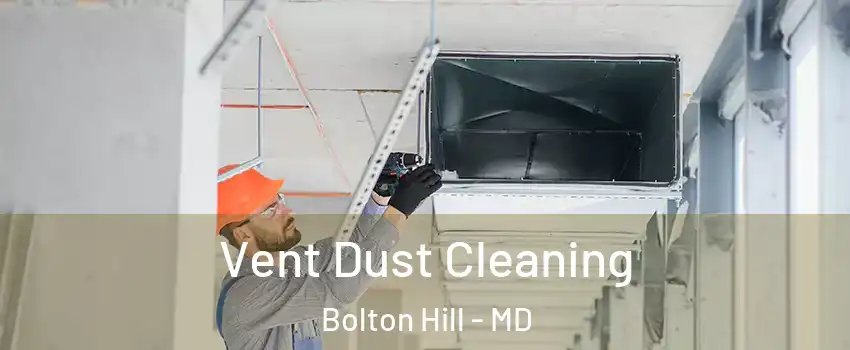 Vent Dust Cleaning Bolton Hill - MD