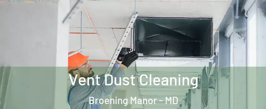 Vent Dust Cleaning Broening Manor - MD