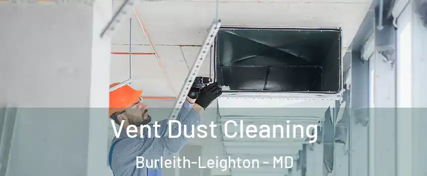 Vent Dust Cleaning Burleith-Leighton - MD
