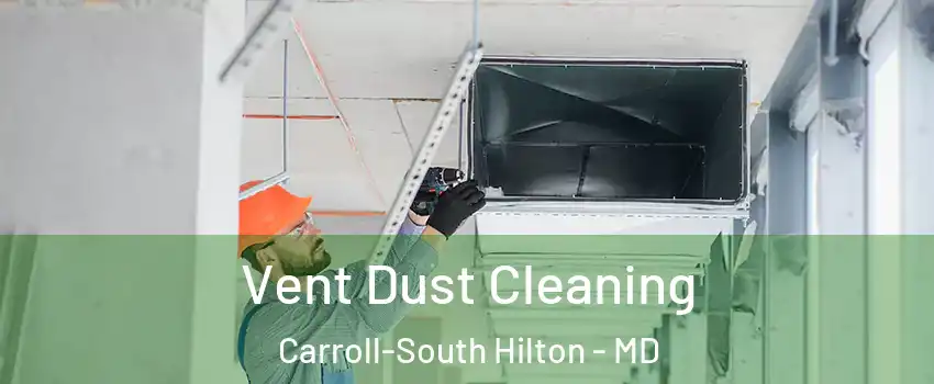 Vent Dust Cleaning Carroll-South Hilton - MD