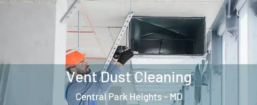 Vent Dust Cleaning Central Park Heights - MD