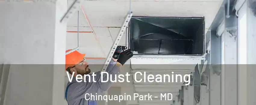 Vent Dust Cleaning Chinquapin Park - MD