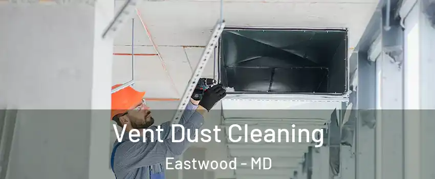 Vent Dust Cleaning Eastwood - MD