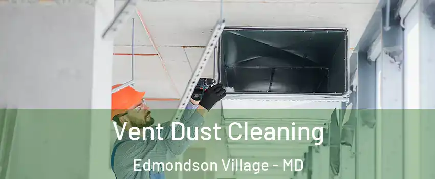 Vent Dust Cleaning Edmondson Village - MD