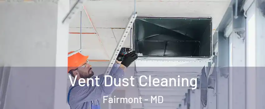 Vent Dust Cleaning Fairmont - MD