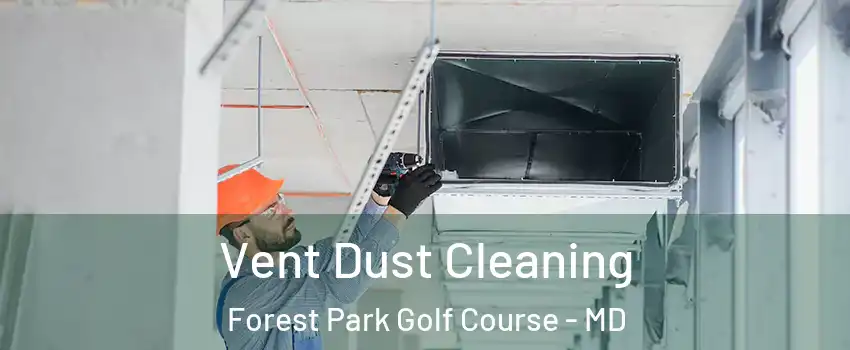 Vent Dust Cleaning Forest Park Golf Course - MD