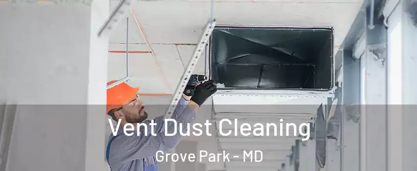 Vent Dust Cleaning Grove Park - MD