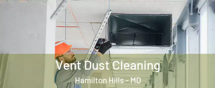 Vent Dust Cleaning Hamilton Hills - MD