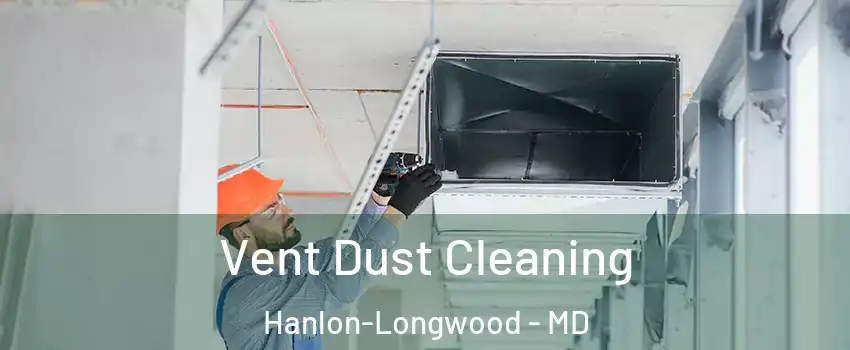 Vent Dust Cleaning Hanlon-Longwood - MD