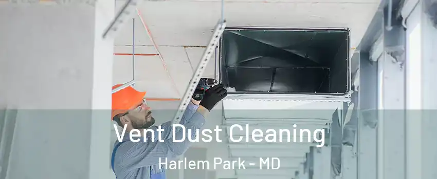 Vent Dust Cleaning Harlem Park - MD