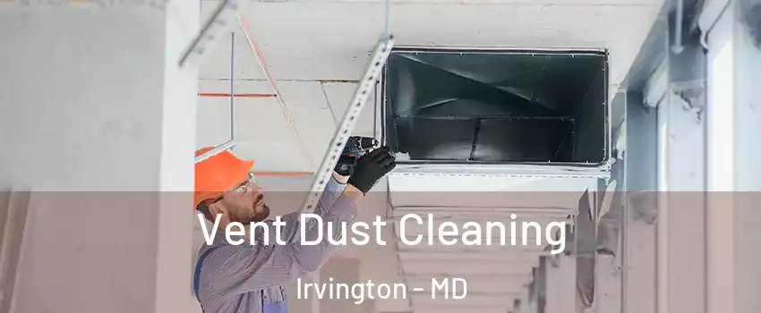 Vent Dust Cleaning Irvington - MD