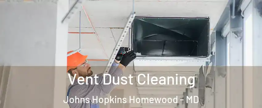 Vent Dust Cleaning Johns Hopkins Homewood - MD