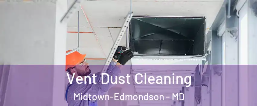 Vent Dust Cleaning Midtown-Edmondson - MD