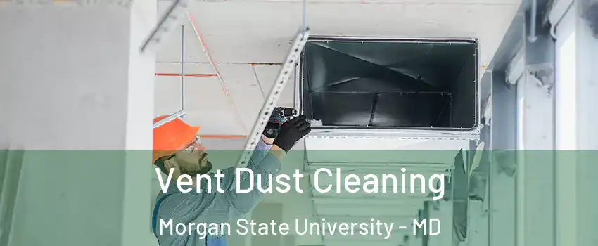 Vent Dust Cleaning Morgan State University - MD